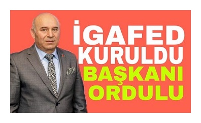 İGAFED kuruldu: Başkanı Ordulu Oldu